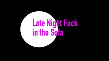 Late Night Fuck In The Sofa Lexi Aaane